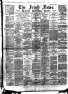 Irish News and Belfast Morning News Saturday 10 March 1894 Page 1