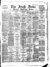 Irish News and Belfast Morning News Monday 12 March 1894 Page 1
