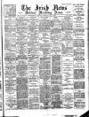 Irish News and Belfast Morning News Wednesday 02 May 1894 Page 1