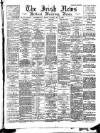 Irish News and Belfast Morning News Saturday 26 May 1894 Page 1