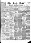 Irish News and Belfast Morning News Saturday 30 June 1894 Page 1