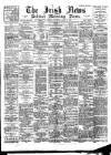 Irish News and Belfast Morning News Saturday 04 August 1894 Page 1
