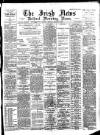 Irish News and Belfast Morning News Monday 27 August 1894 Page 1