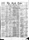 Irish News and Belfast Morning News Friday 05 October 1894 Page 1