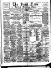 Irish News and Belfast Morning News Saturday 22 December 1894 Page 1