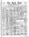 Irish News and Belfast Morning News Monday 14 January 1895 Page 1