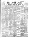 Irish News and Belfast Morning News Friday 18 January 1895 Page 1