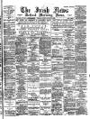 Irish News and Belfast Morning News Monday 25 January 1897 Page 1