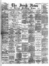 Irish News and Belfast Morning News Monday 15 February 1897 Page 1