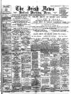 Irish News and Belfast Morning News Saturday 20 February 1897 Page 1