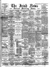 Irish News and Belfast Morning News Monday 22 February 1897 Page 1