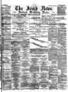 Irish News and Belfast Morning News Friday 02 April 1897 Page 1