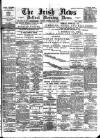 Irish News and Belfast Morning News Tuesday 06 April 1897 Page 1