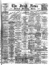 Irish News and Belfast Morning News Monday 19 April 1897 Page 1