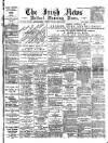 Irish News and Belfast Morning News Tuesday 20 April 1897 Page 1