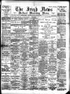 Irish News and Belfast Morning News Monday 02 August 1897 Page 1