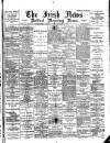 Irish News and Belfast Morning News Tuesday 30 November 1897 Page 1