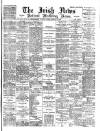 Irish News and Belfast Morning News Tuesday 22 February 1898 Page 1