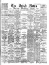 Irish News and Belfast Morning News Wednesday 23 February 1898 Page 1