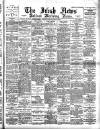 Irish News and Belfast Morning News Tuesday 01 March 1898 Page 1
