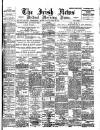 Irish News and Belfast Morning News Saturday 16 April 1898 Page 1