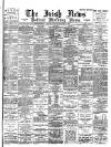 Irish News and Belfast Morning News Tuesday 08 November 1898 Page 1