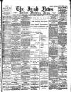 Irish News and Belfast Morning News Thursday 01 December 1898 Page 1