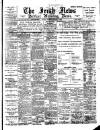 Irish News and Belfast Morning News Tuesday 03 January 1899 Page 1