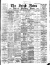 Irish News and Belfast Morning News Friday 03 February 1899 Page 1