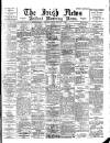 Irish News and Belfast Morning News Tuesday 07 February 1899 Page 1