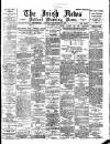 Irish News and Belfast Morning News Saturday 11 March 1899 Page 1