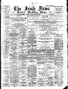Irish News and Belfast Morning News Saturday 25 March 1899 Page 1