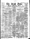Irish News and Belfast Morning News Saturday 01 April 1899 Page 1
