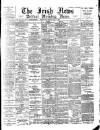 Irish News and Belfast Morning News Wednesday 05 April 1899 Page 1