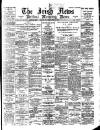 Irish News and Belfast Morning News Saturday 08 April 1899 Page 1
