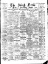 Irish News and Belfast Morning News Saturday 15 April 1899 Page 1