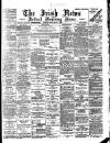 Irish News and Belfast Morning News Friday 26 May 1899 Page 1