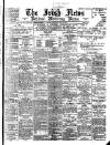 Irish News and Belfast Morning News Saturday 08 July 1899 Page 1