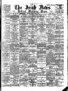 Irish News and Belfast Morning News Monday 10 July 1899 Page 1