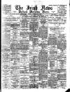 Irish News and Belfast Morning News Saturday 15 July 1899 Page 1