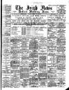Irish News and Belfast Morning News Tuesday 18 July 1899 Page 1