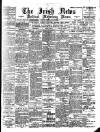 Irish News and Belfast Morning News Friday 21 July 1899 Page 1