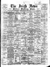 Irish News and Belfast Morning News Wednesday 02 August 1899 Page 1