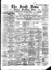 Irish News and Belfast Morning News Tuesday 15 August 1899 Page 1