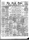 Irish News and Belfast Morning News Tuesday 05 September 1899 Page 1