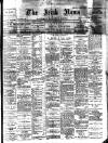 Irish News and Belfast Morning News Monday 02 April 1900 Page 1