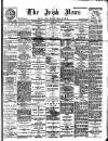 Irish News and Belfast Morning News Tuesday 17 April 1900 Page 1