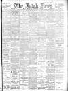 Irish News and Belfast Morning News Tuesday 12 February 1907 Page 1
