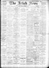 Irish News and Belfast Morning News Tuesday 03 December 1907 Page 1