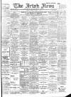 Irish News and Belfast Morning News Tuesday 07 January 1908 Page 1